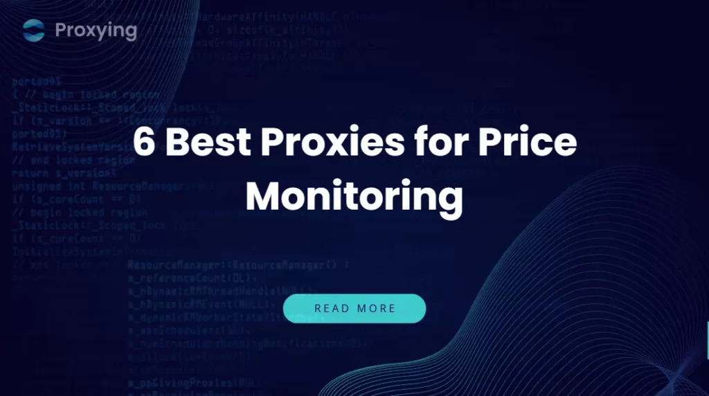 6 Best Proxies for Price Monitoring in 2026