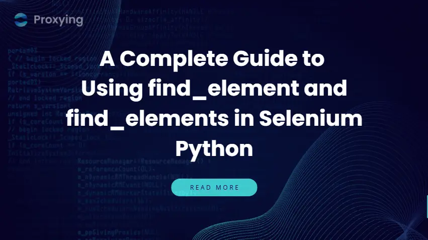 A Complete Guide to Using find_element and find_elements in Selenium Python