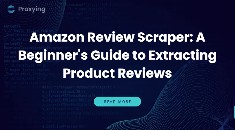 Amazon Review Scraper: A Beginner's Guide to Extracting Product Reviews