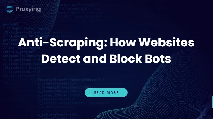 Anti-Scraping: How Websites Detect and Block Bots