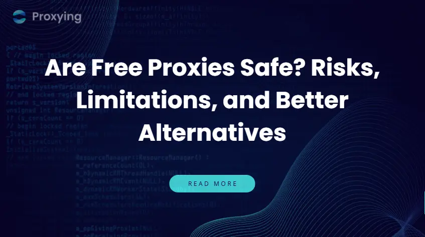Are Free Proxies Safe? Risks, Limitations, and Better Alternatives
