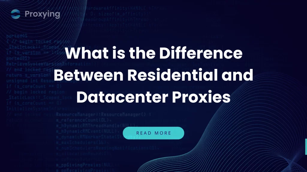 What is the Difference Between Residential and Datacenter Proxies