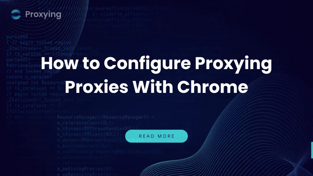 How to Configure Proxying Proxies With Chrome