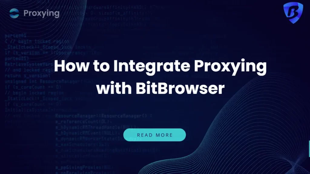 How to Integrate Proxying with BitBrowser