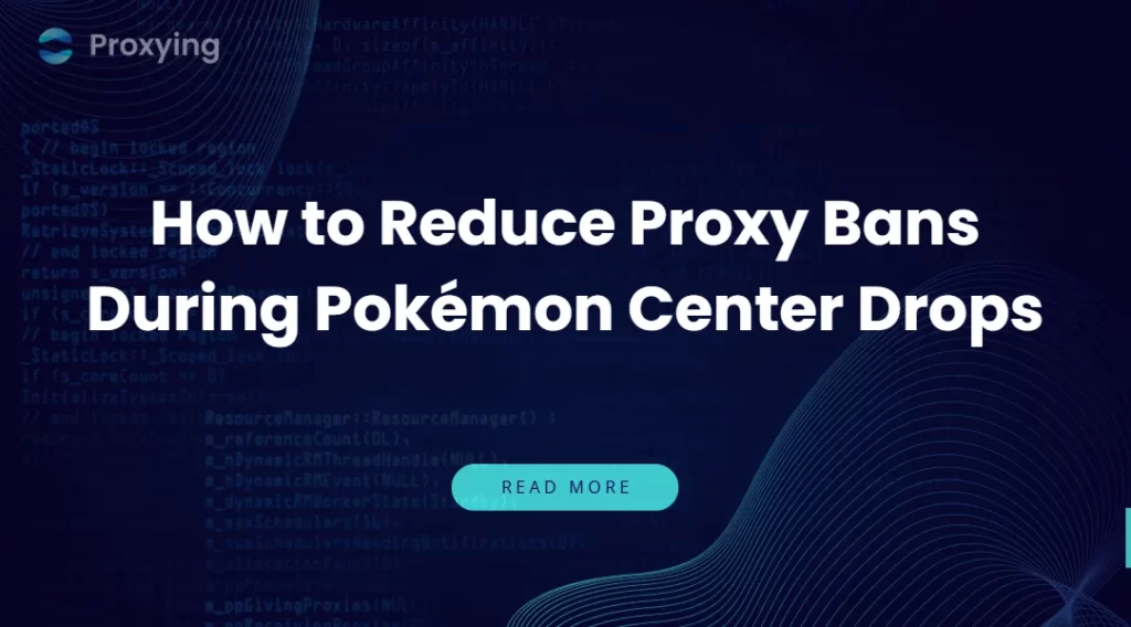 How to Reduce Proxy Bans During Pokémon Center Drops