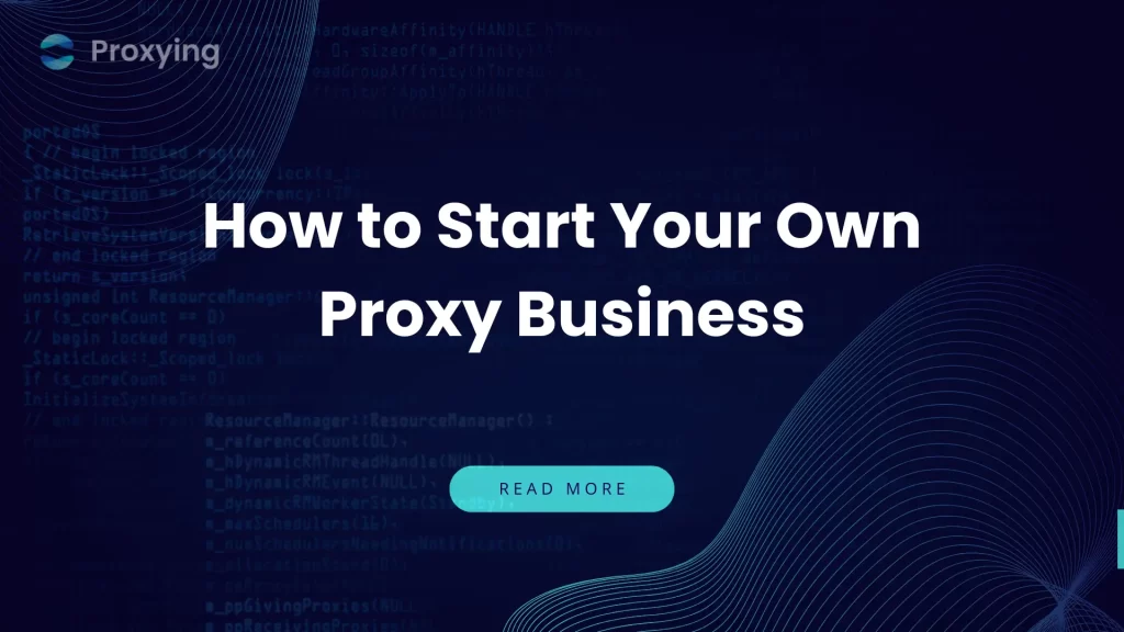 How to Start Your Own Proxy Business