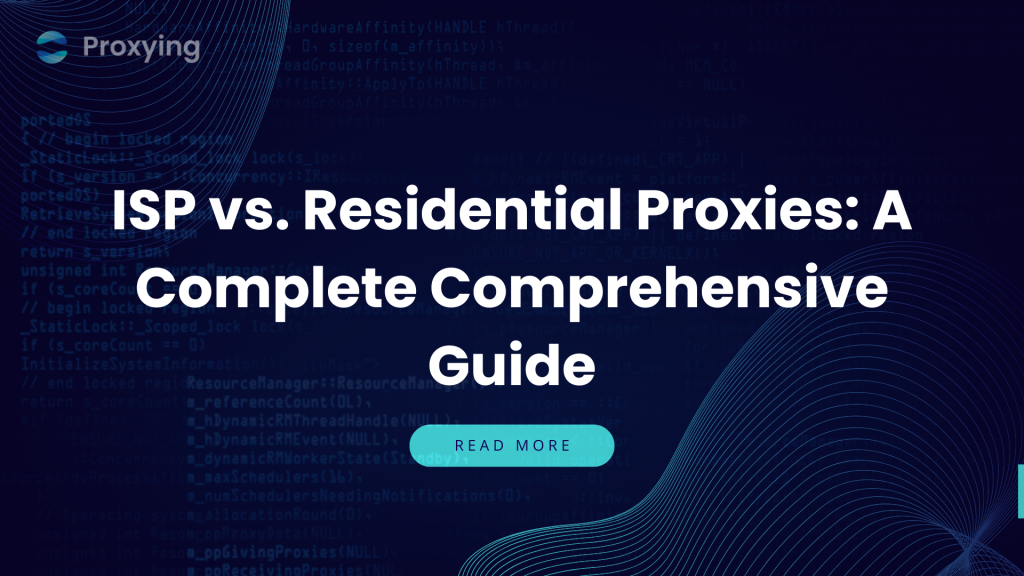 ISP vs. Residential Proxies A Complete Comprehensive Guide