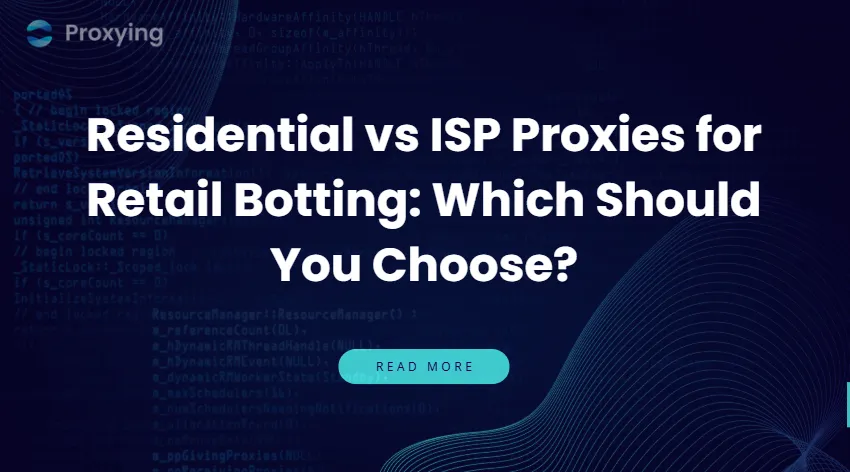 Residential vs ISP Proxies for Retail Botting: Which Should You Choose?