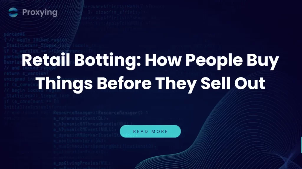 Retail Botting: How People Buy Things Before They Sell Out