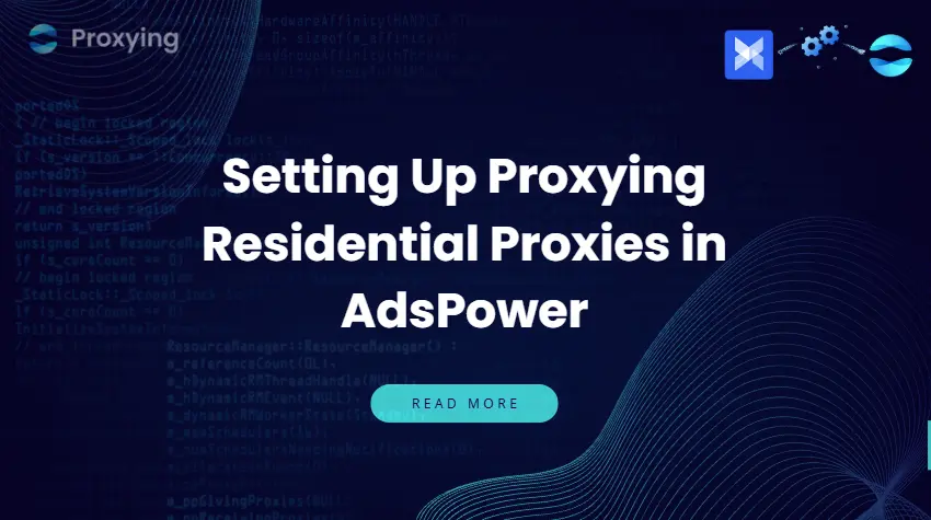 Setting Up Proxying Residential Proxies in AdsPower