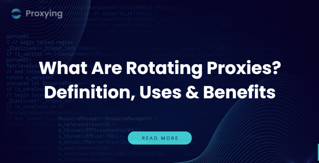 What Are Rotating Proxies? Definition, Uses & Benefits