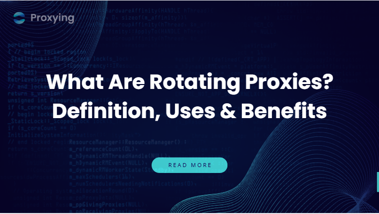 What Are Rotating Proxies? Definition, Uses & Benefits