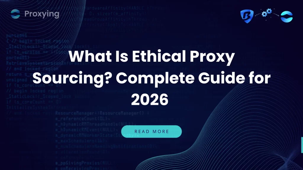 What Is Ethical Proxy Sourcing Complete Guide for 2026