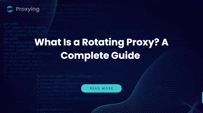 What Is a Rotating Proxy? A Complete Guide