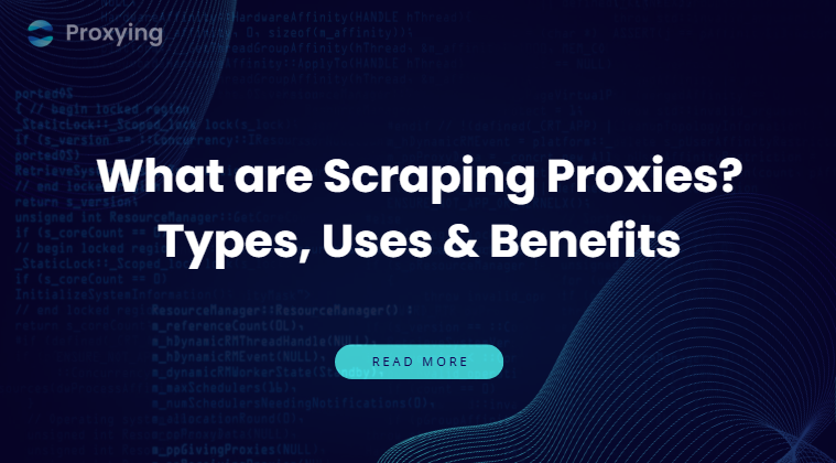 What are Scraping Proxies? Types, Uses & Benefits 