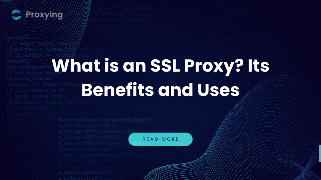 What is an SSL Proxy Its Benefits and Uses
